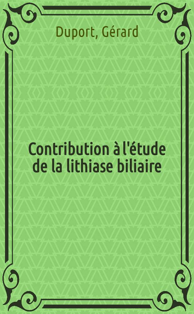 Contribution à l'étude de la lithiase biliaire : À propos de 700 cas : Thèse ..