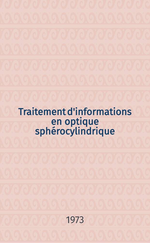 Traitement d'informations en optique sph&eacute;rocylindrique : Application &agrave; l'extraction de donn&eacute;es g&eacute;ophysiques et morphologiques : Th&egrave;se pr&eacute;s. &agrave; l'Univ. de Besan&ccedil;on ..