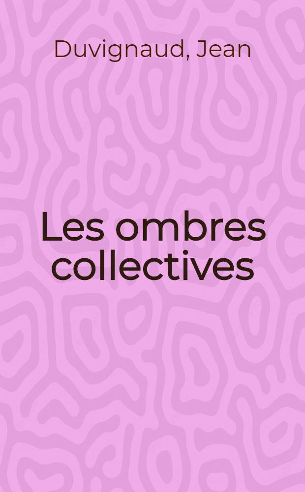 Les ombres collectives : Sociologie du th&eacute;&acirc;tre