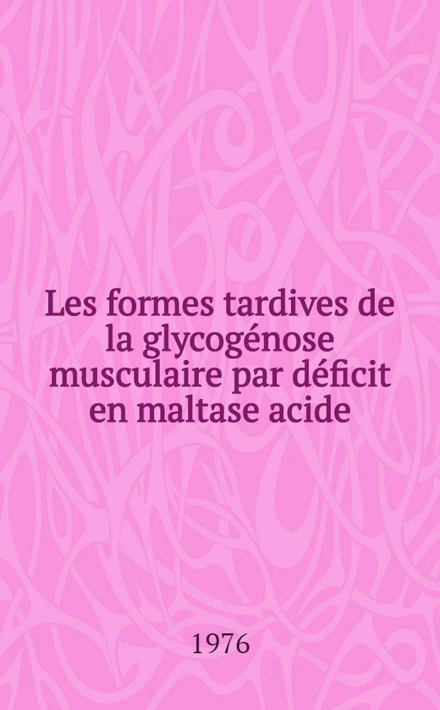 Les formes tardives de la glycog&eacute;nose musculaire par d&eacute;ficit en maltase acide : &Agrave; propos de deux observations : Th&egrave;se ..