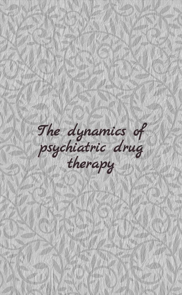 The dynamics of psychiatric drug therapy : A Conference on psychodynamic, psychoanalytic, and sociologic aspects of the neuroleptic drugs in psychiatry, held under the aegis of the Departments of psychiatry of McGill Univ. faculty of medicine and Queen Mary veterans hospital. Montreal, P. Q., Canada