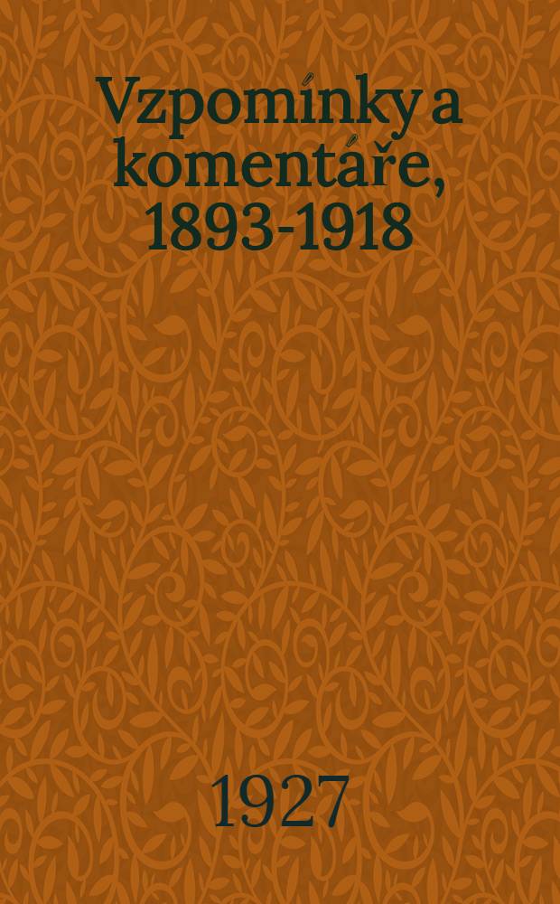 Vzpomínky a komentáře, 1893-1918