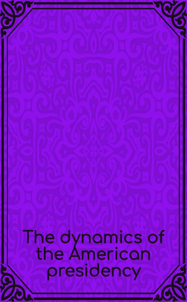 The dynamics of the American presidency