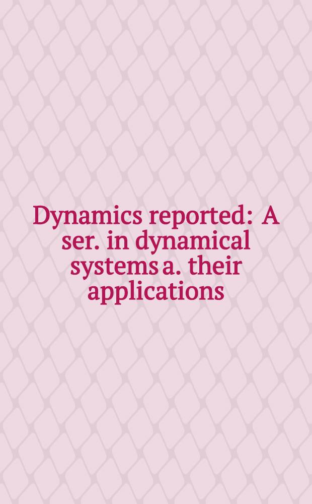Dynamics reported : A ser. in dynamical systems a. their applications
