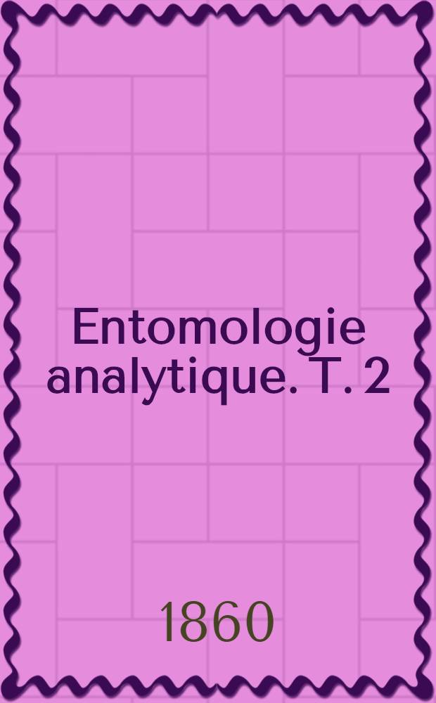 [Entomologie analytique. T. 2