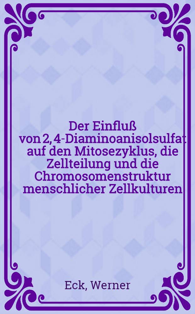 Der Einfluß von 2, 4-Diaminoanisolsulfat auf den Mitosezyklus, die Zellteilung und die Chromosomenstruktur menschlicher Zellkulturen : Inaug.-Diss