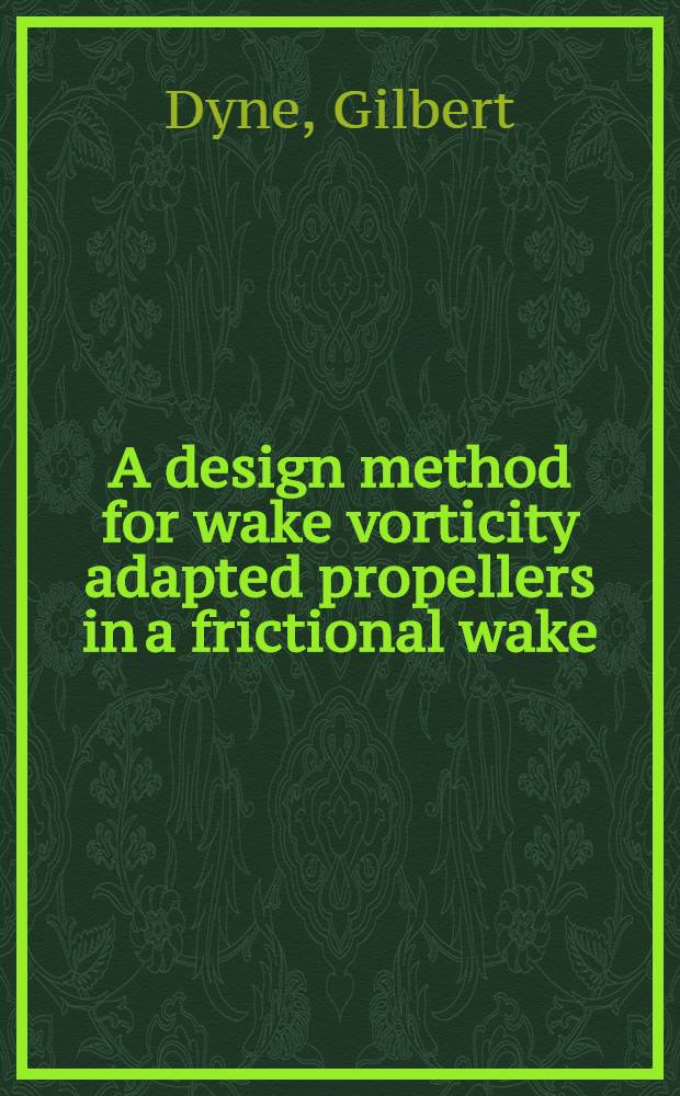 A design method for wake vorticity adapted propellers in a frictional wake : Paper pres. at the Symp. on advances in propeller research a. design, Gdansk, Febr. 1981