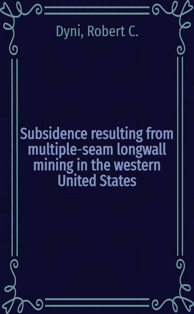 Subsidence resulting from multiple-seam longwall mining in the western United States : A characterization study