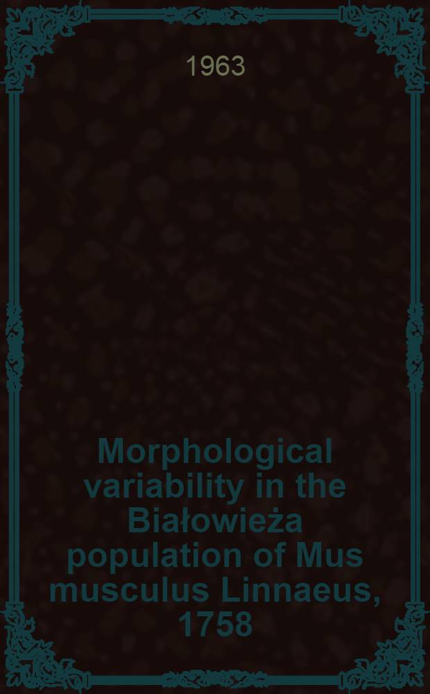 Morphological variability in the Białowieża population of Mus musculus Linnaeus, 1758