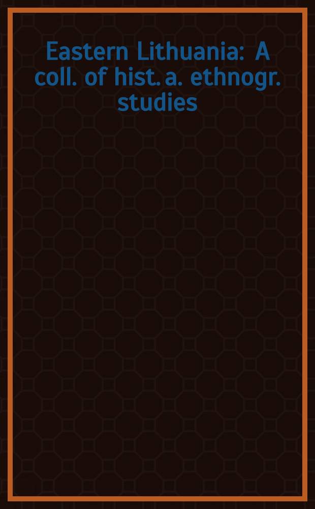 Eastern Lithuania : A coll. of hist. a. ethnogr. studies