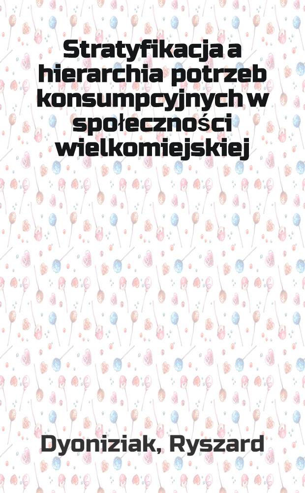 Stratyfikacja a hierarchia potrzeb konsumpcyjnych w społeczności wielkomiejskiej