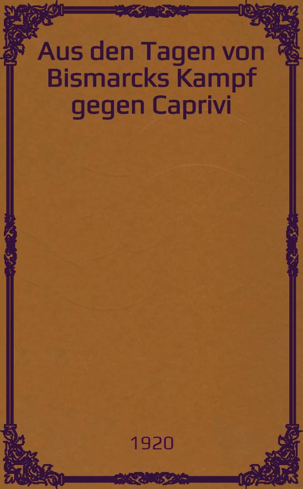 Aus den Tagen von Bismarcks Kampf gegen Caprivi