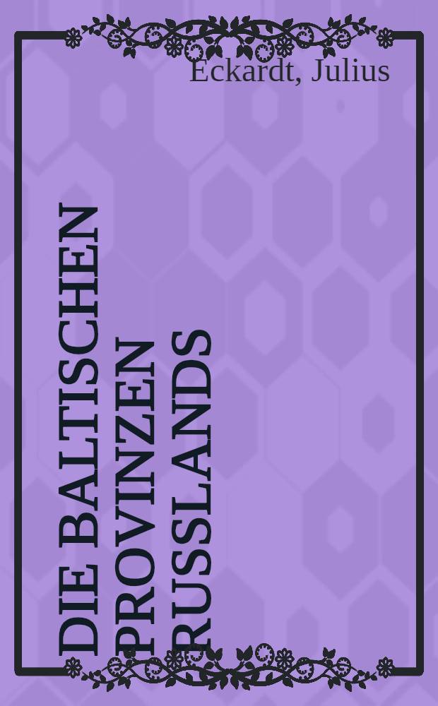 Die baltischen Provinzen Russlands : Politische und culturgeschichtliche Aufsätze