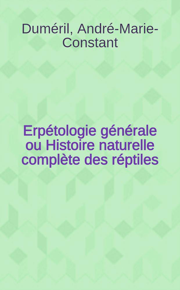 Erpétologie générale ou Histoire naturelle complète des réptiles