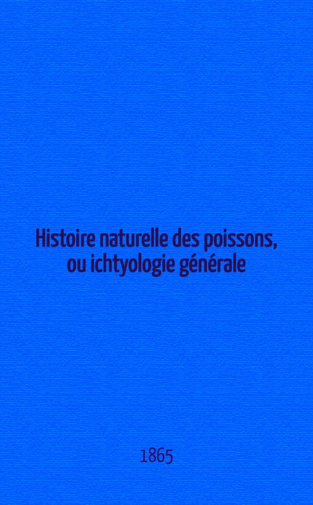 Histoire naturelle des poissons, ou ichtyologie générale