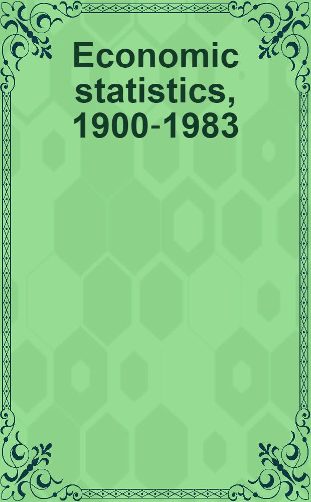 Economic statistics, 1900-1983 : United Kingdom, USA, France, Germany, Italy, Japan