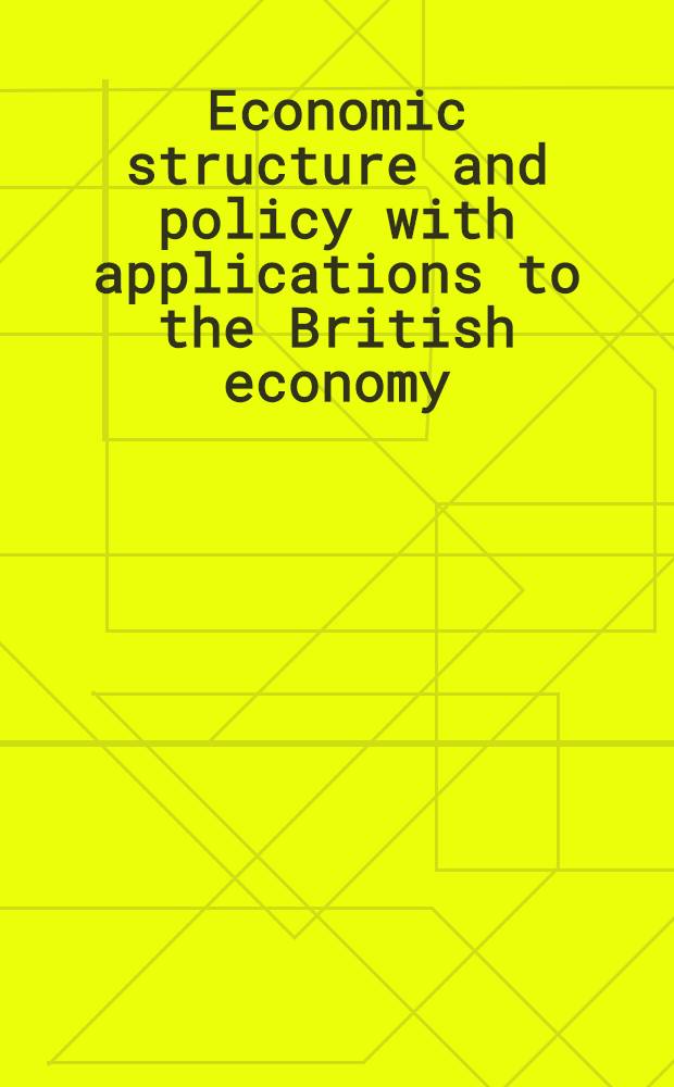 Economic structure and policy with applications to the British economy : Symposium