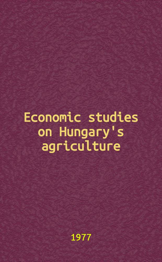 Economic studies on Hungary's agriculture : Transl. from the Hung. ...