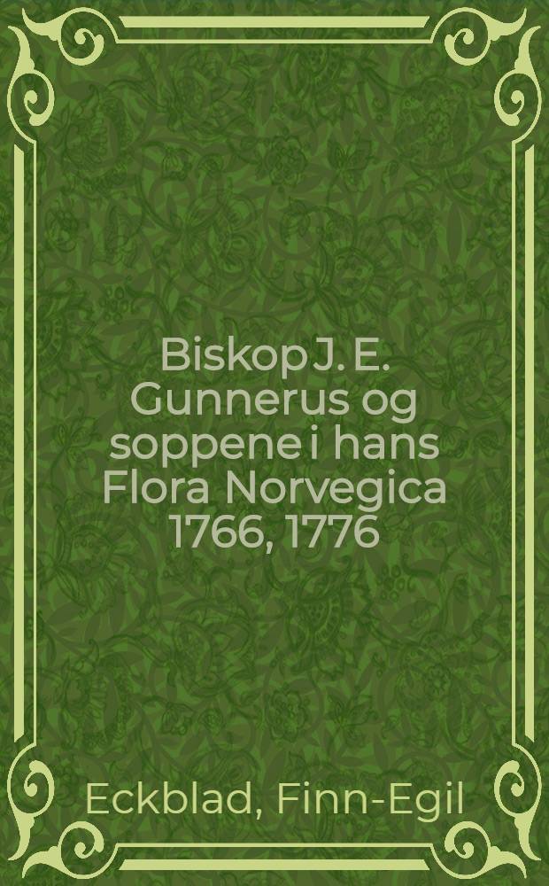 Biskop J. E. Gunnerus og soppene i hans Flora Norvegica 1766, 1776