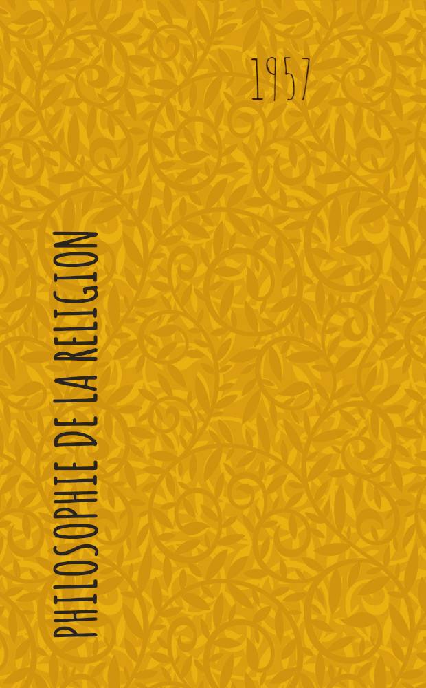 Philosophie de la religion : Essai sur la signification du christianisme Thèse pour le doctorat ès lettres présentée à ... l'Univ. de Paris. T. 2 : Catégorie de foi