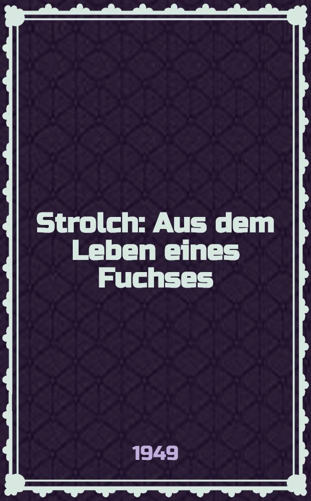 Strolch : Aus dem Leben eines Fuchses