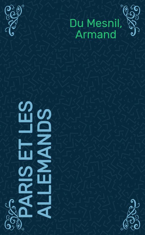 Paris et les Allemands : Journal d'un témoin, juillet 1870-févr. 1871