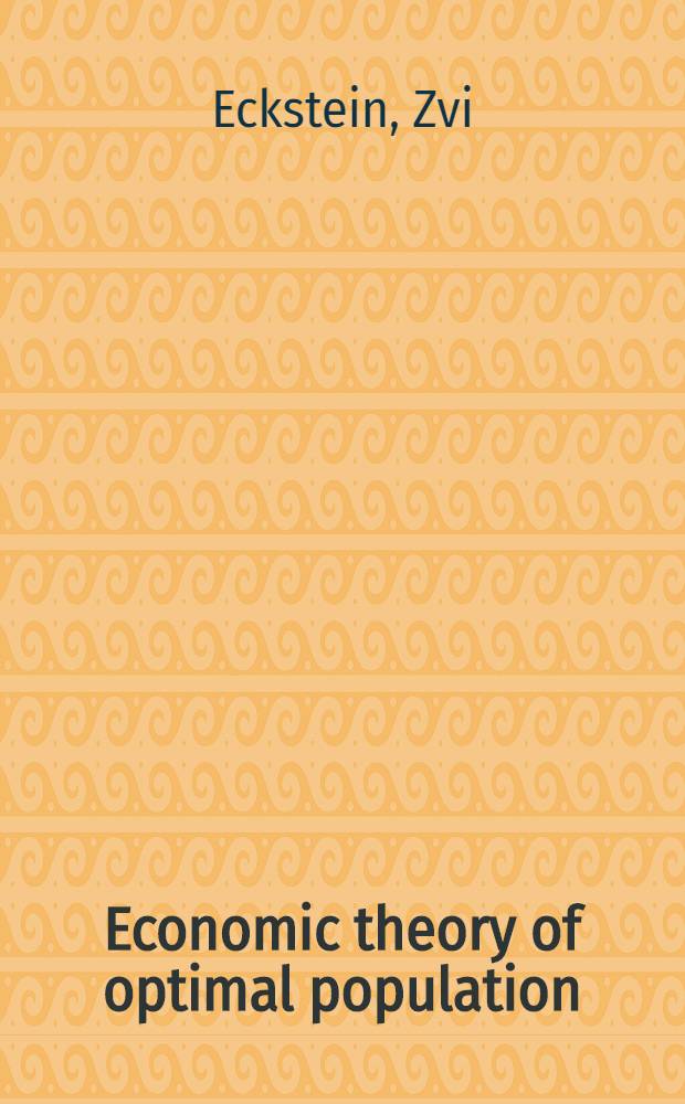 Economic theory of optimal population : Papers of a Conf. on "Optimal population" in Bielefeld