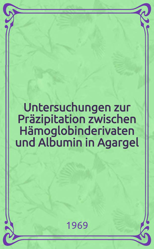 Untersuchungen zur Präzipitation zwischen Hämoglobinderivaten und Albumin in Agargel : Inaug.-Diss. ... der ... Med. Fakultät der ... Univ. Mainz