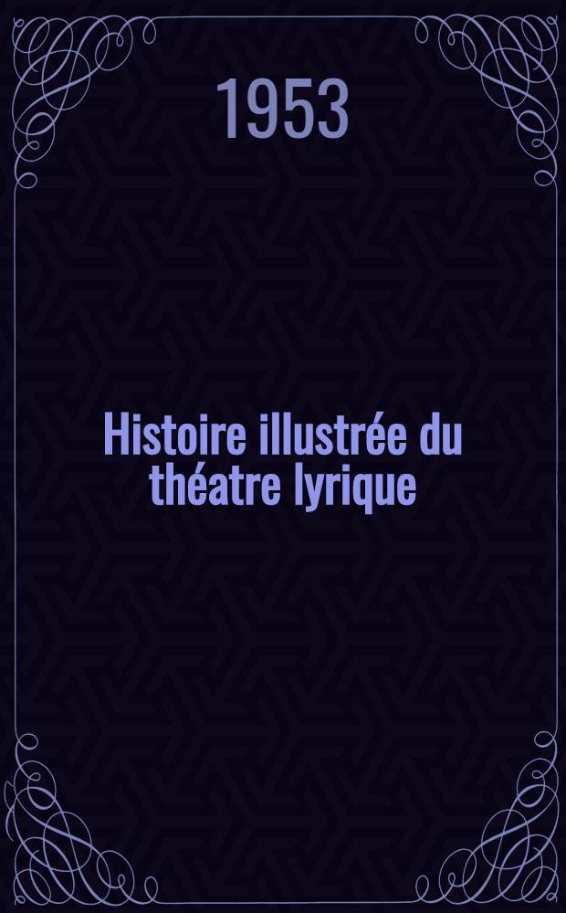 Histoire illustrée du théatre lyrique