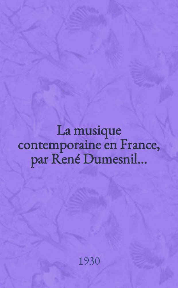 ... La musique contemporaine en France, par René Dumesnil ...