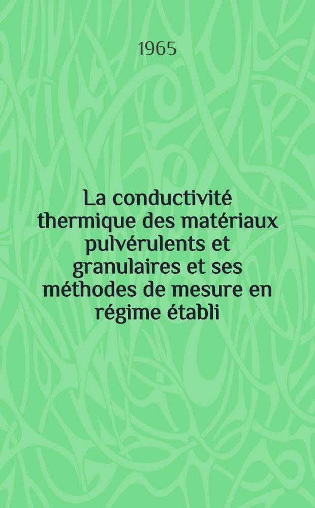 La conductivité thermique des matériaux pulvérulents et granulaires et ses méthodes de mesure en régime établi: 1-re thèse; Propositions données par la Faculté: 2-e thèse: Thèses présentées à la Faculté des sciences de l'Univ. de Paris ... / par Pierre Dumez