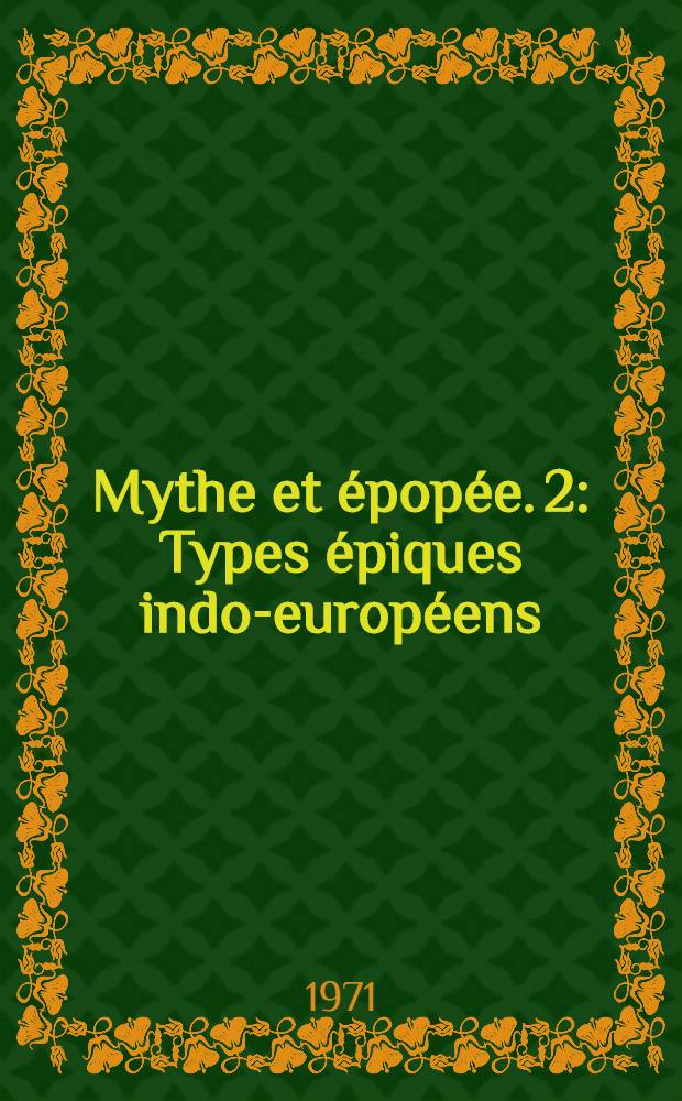 Mythe et &eacute;pop&eacute;e. 2 : Types &eacute;piques indo-europ&eacute;ens
