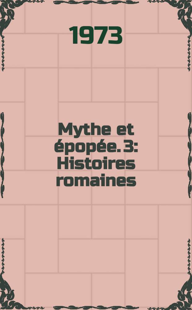 Mythe et &eacute;pop&eacute;e. 3 : Histoires romaines