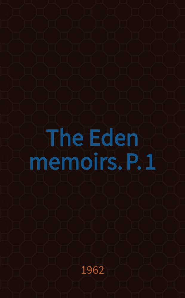 The Eden memoirs. [P. 1] : Facing the dictators