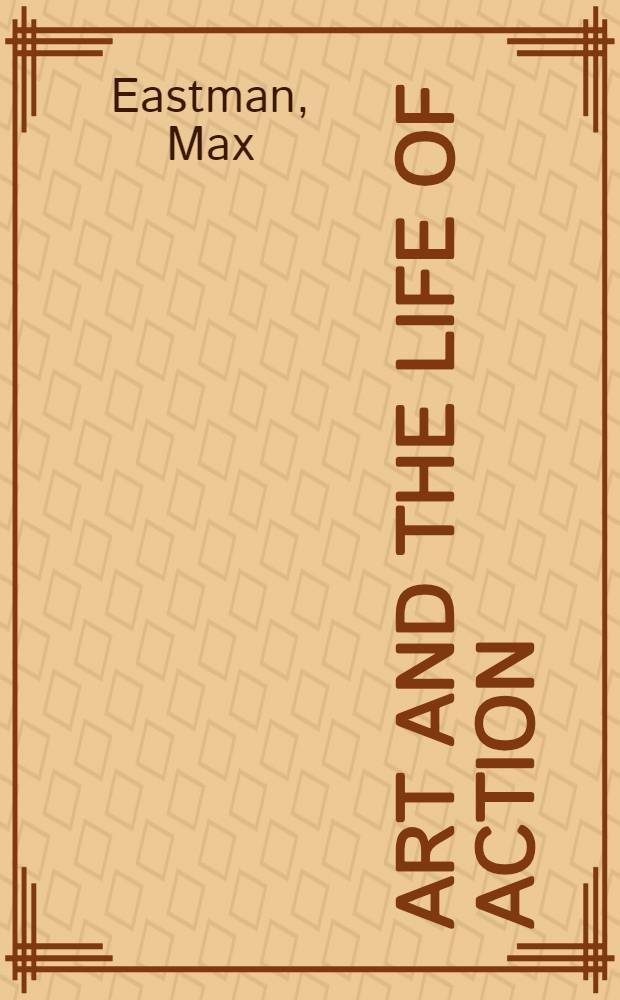 Art and the life of action : With other essays
