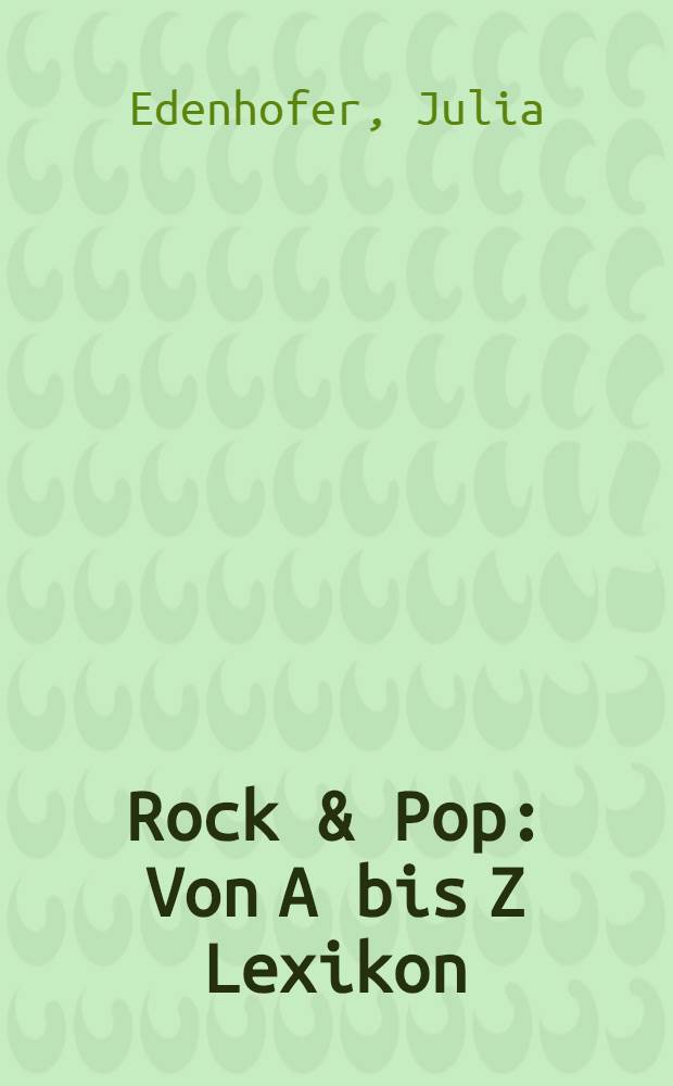 Rock & Pop : Von A bis Z Lexikon
