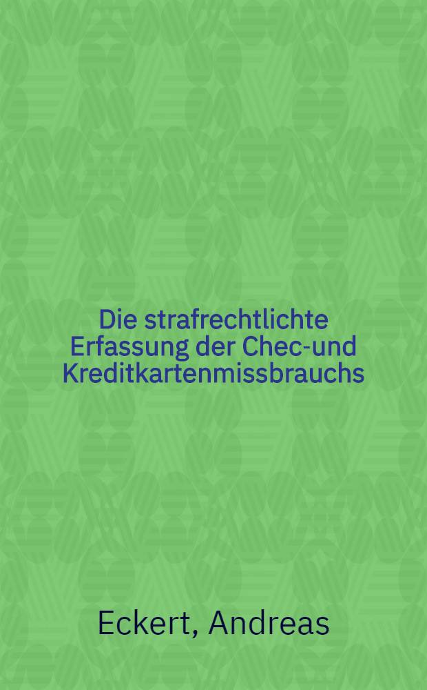 Die strafrechtlichte Erfassung der Check- und Kreditkartenmissbrauchs : Diss