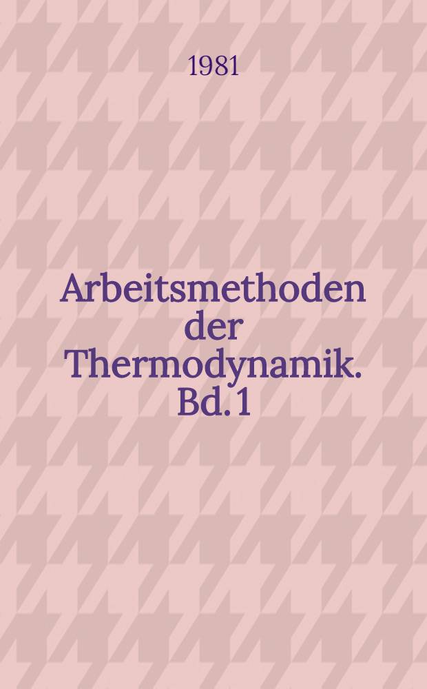 Arbeitsmethoden der Thermodynamik. Bd. 1 : Temperaturmessung