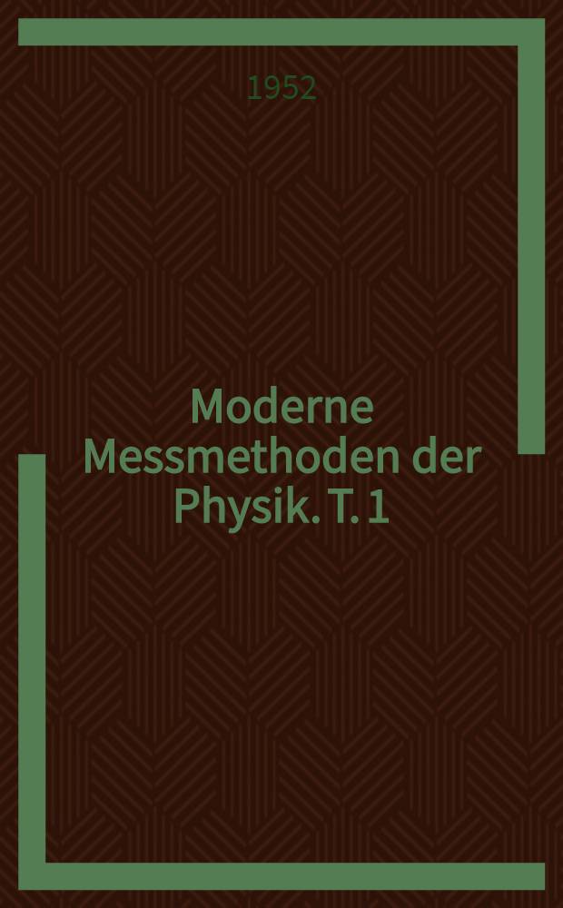 Moderne Messmethoden der Physik. T. 1 : Mechanik. Akustik