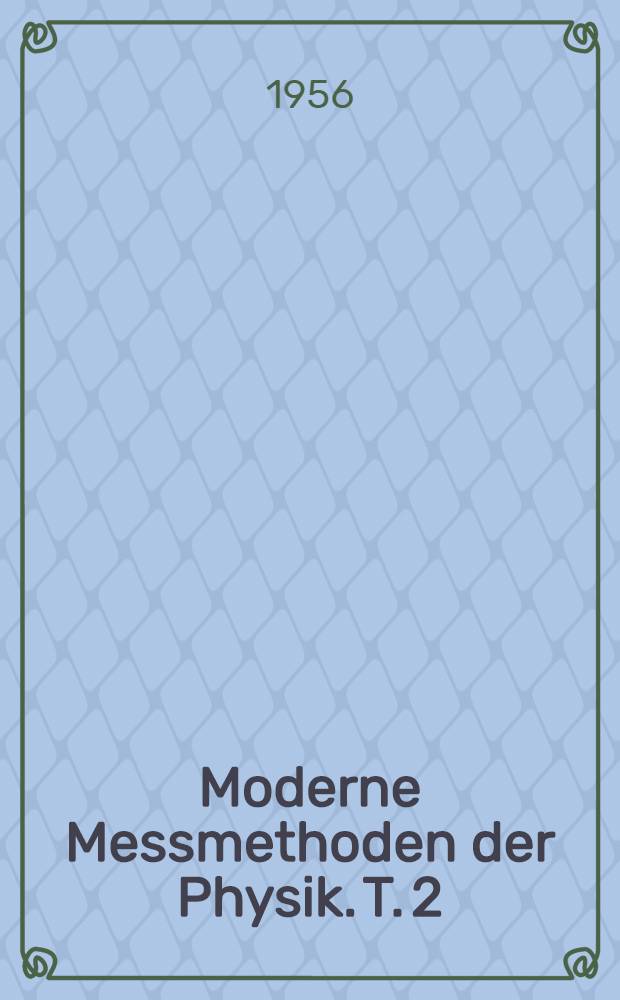 Moderne Messmethoden der Physik. T. 2 : Thermodynamik