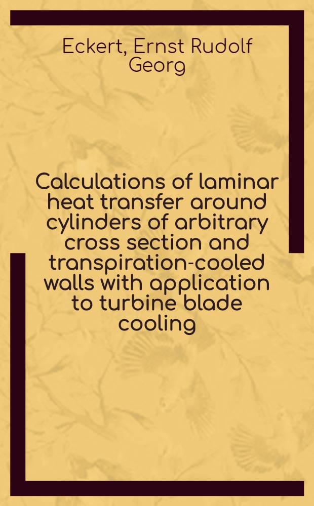 Calculations of laminar heat transfer around cylinders of arbitrary cross section and transpiration-cooled walls with application to turbine blade cooling