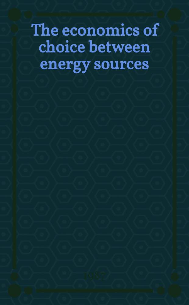The economics of choice between energy sources : Proc. of a Conf. held by the Intern. econ. assoc. in Tokyo, Japan