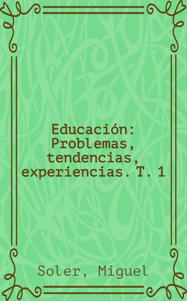 Educaci&oacute;n : Problemas, tendencias, experiencias. T. 1