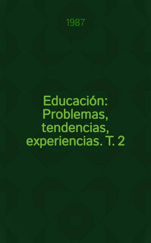 Educación : Problemas, tendencias, experiencias. T. 2