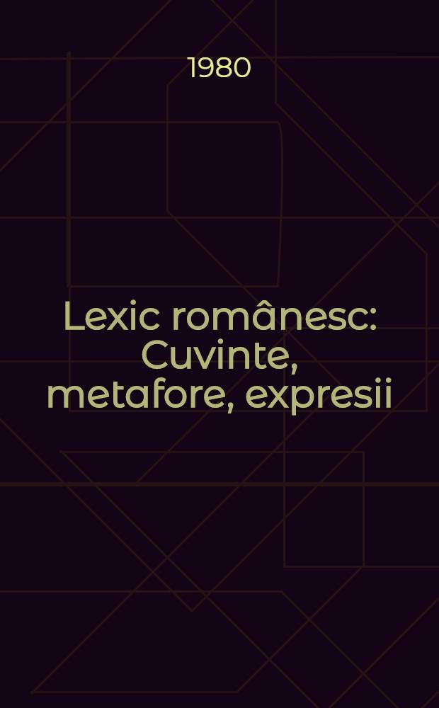 Lexic românesc : Cuvinte, metafore, expresii