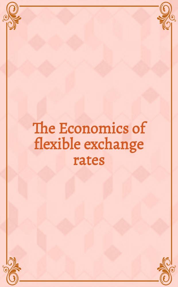 The Economics of flexible exchange rates : Proc. of a Conf., ... Vienna, March 29-31, 1978