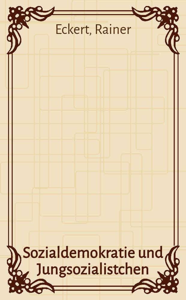 Sozialdemokratie und Jungsozialistchen : Politik, Programm und Gesellschaftstheorie- eine marxistische Kritik