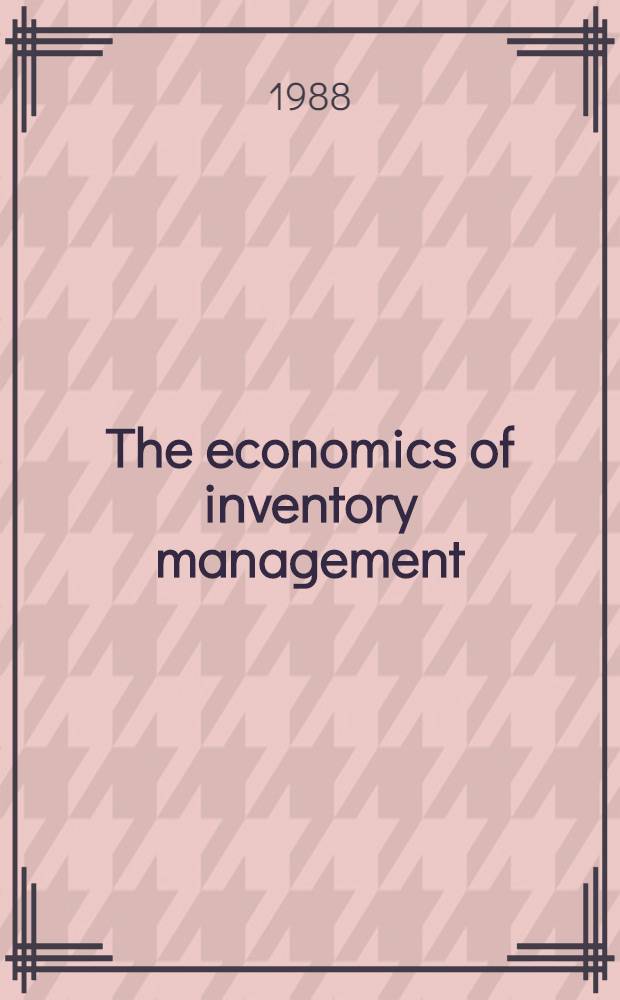 The economics of inventory management : A selection of papers presented at the Conf. on the economics of inventory management, Middletown, CT, USA, June 16-18, 1987