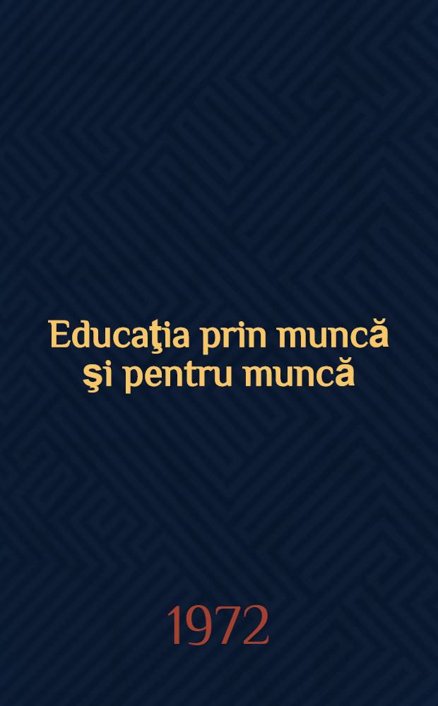 Educaţia prin muncă şi pentru muncă : Culégere