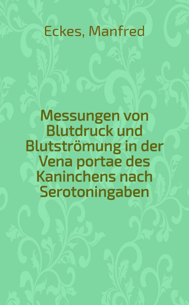 Messungen von Blutdruck und Blutströmung in der Vena portae des Kaninchens nach Serotoningaben : Inaug.-Diss. ... der ... Med. Fakultät der ... Univ. Mainz
